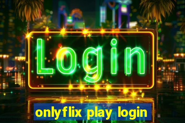 onlyflix play login